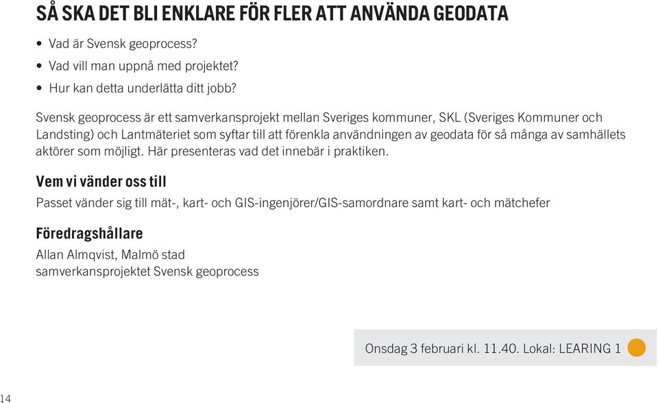 användningen av geodata för så många av samhällets aktörer som möjligt. Här presenteras vad det innebär i praktiken.