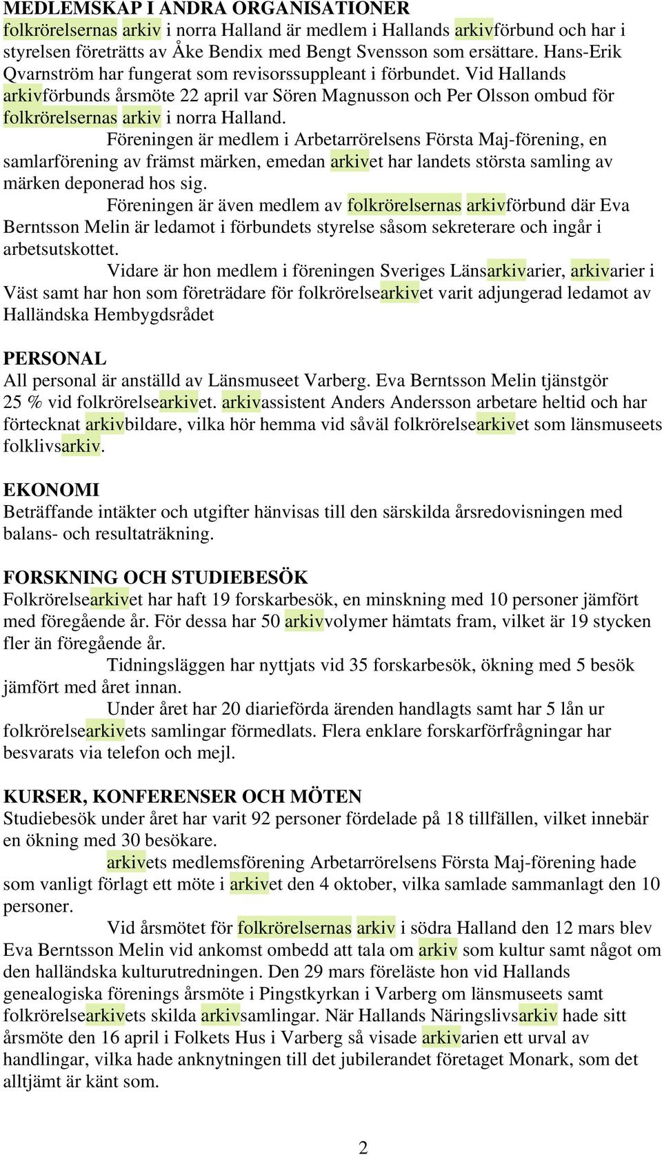 Föreningen är medlem i Arbetarrörelsens Första Maj-förening, en samlarförening av främst märken, emedan arkivet har landets största samling av märken deponerad hos sig.