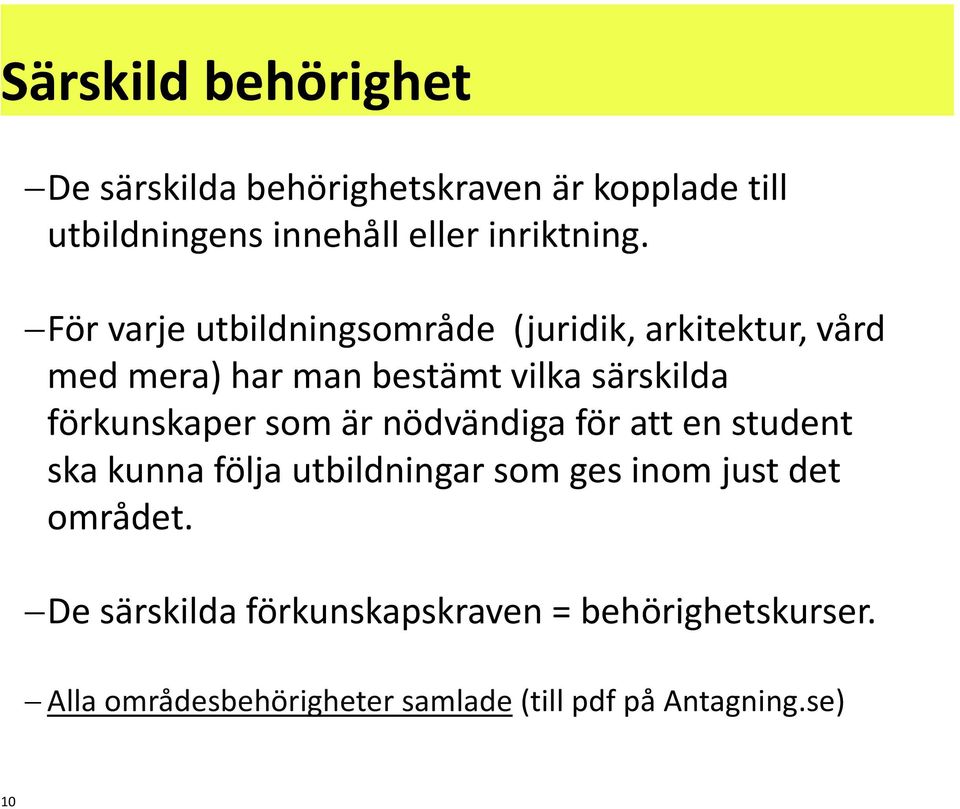 förkunskaper som är nödvändiga för att en student ska kunna följa utbildningar som ges inom just det