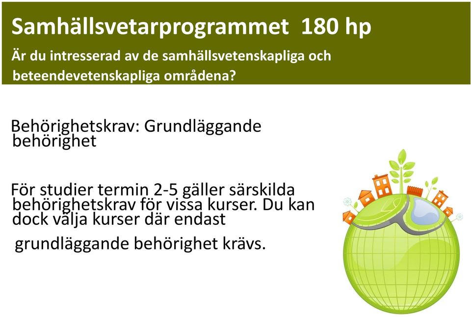 Behörighetskrav: Grundläggande behörighet För studier termin 2-5 gäller