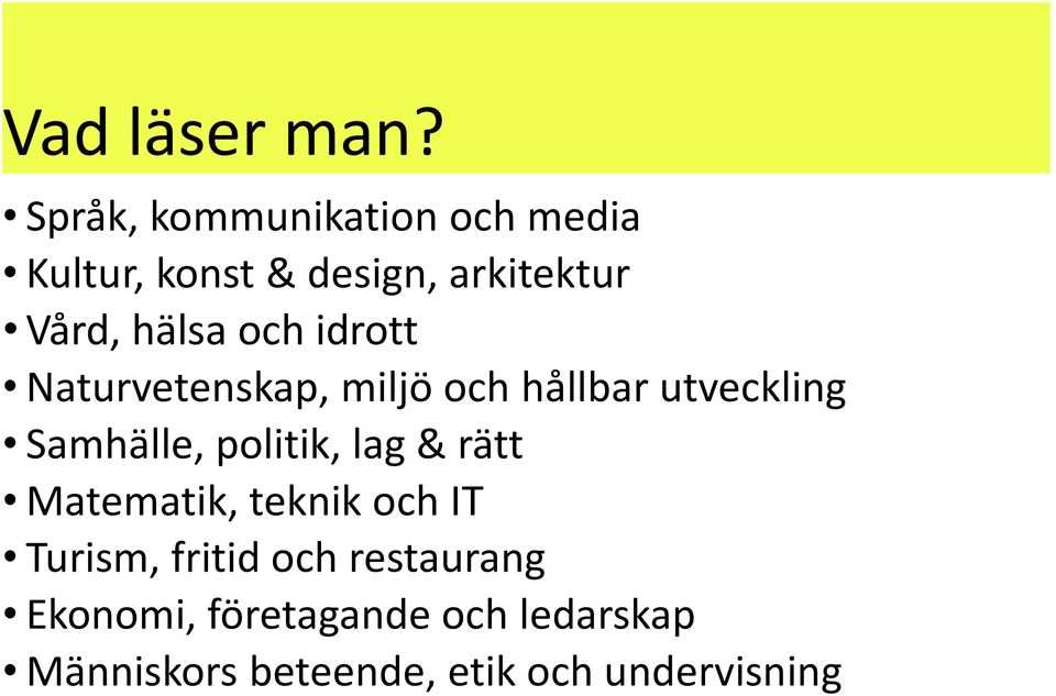 och idrott Naturvetenskap, miljö och hållbar utveckling Samhälle, politik,