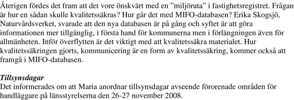 även för allmänheten. Inför överflytten är det viktigt med att kvalitetssäkra materialet.