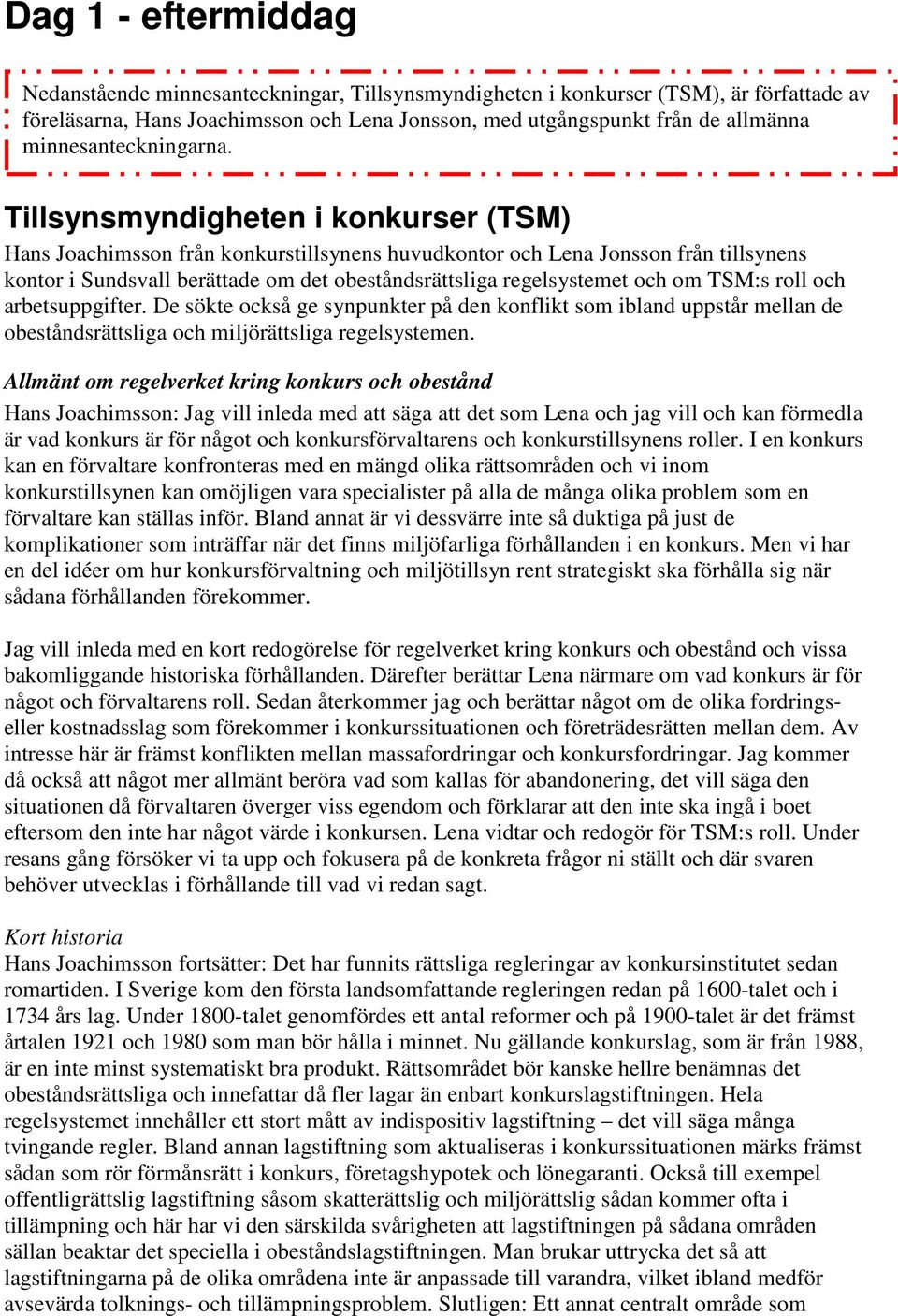 Tillsynsmyndigheten i konkurser (TSM) Hans Joachimsson från konkurstillsynens huvudkontor och Lena Jonsson från tillsynens kontor i Sundsvall berättade om det obeståndsrättsliga regelsystemet och om