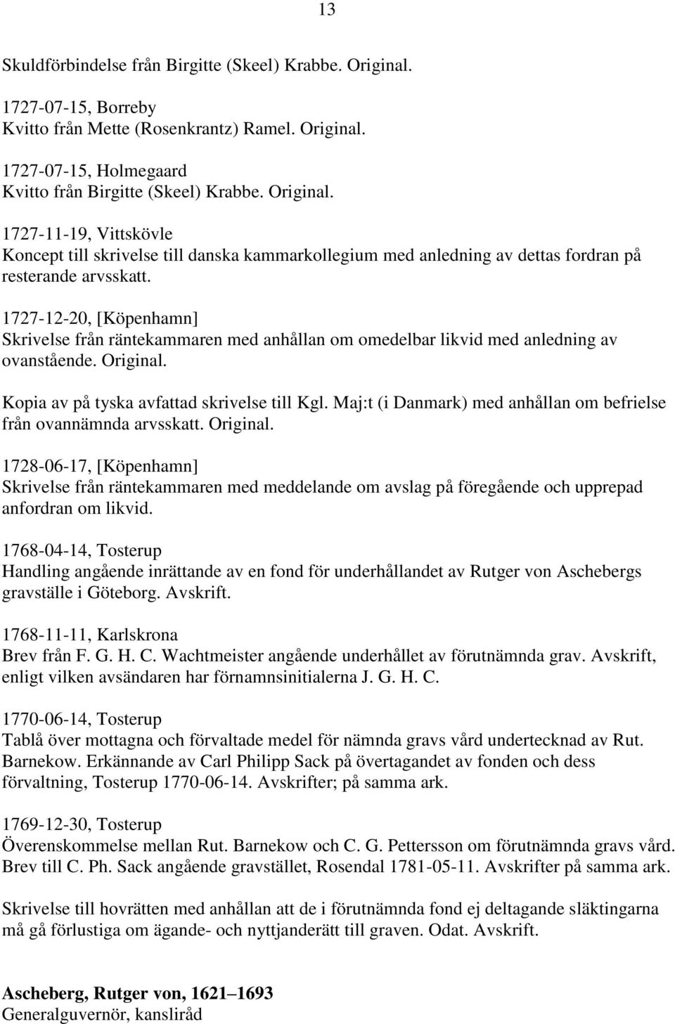 Maj:t (i Danmark) med anhållan om befrielse från ovannämnda arvsskatt. Original.