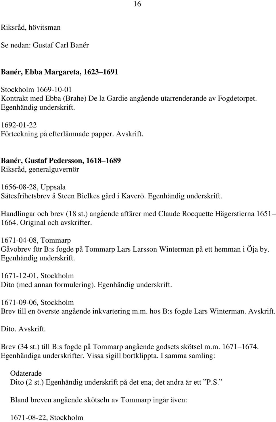 Banér, Gustaf Pedersson, 1618 1689 Riksråd, generalguvernör 1656-08-28, Uppsala Sätesfrihetsbrev å Steen Bielkes gård i Kaverö. Egenhändig underskrift. Handlingar och brev (18 st.
