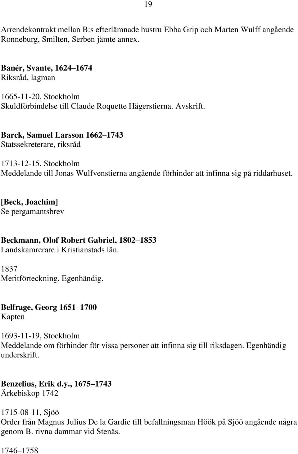 Barck, Samuel Larsson 1662 1743 Statssekreterare, riksråd 1713-12-15, Stockholm Meddelande till Jonas Wulfvenstierna angående förhinder att infinna sig på riddarhuset.