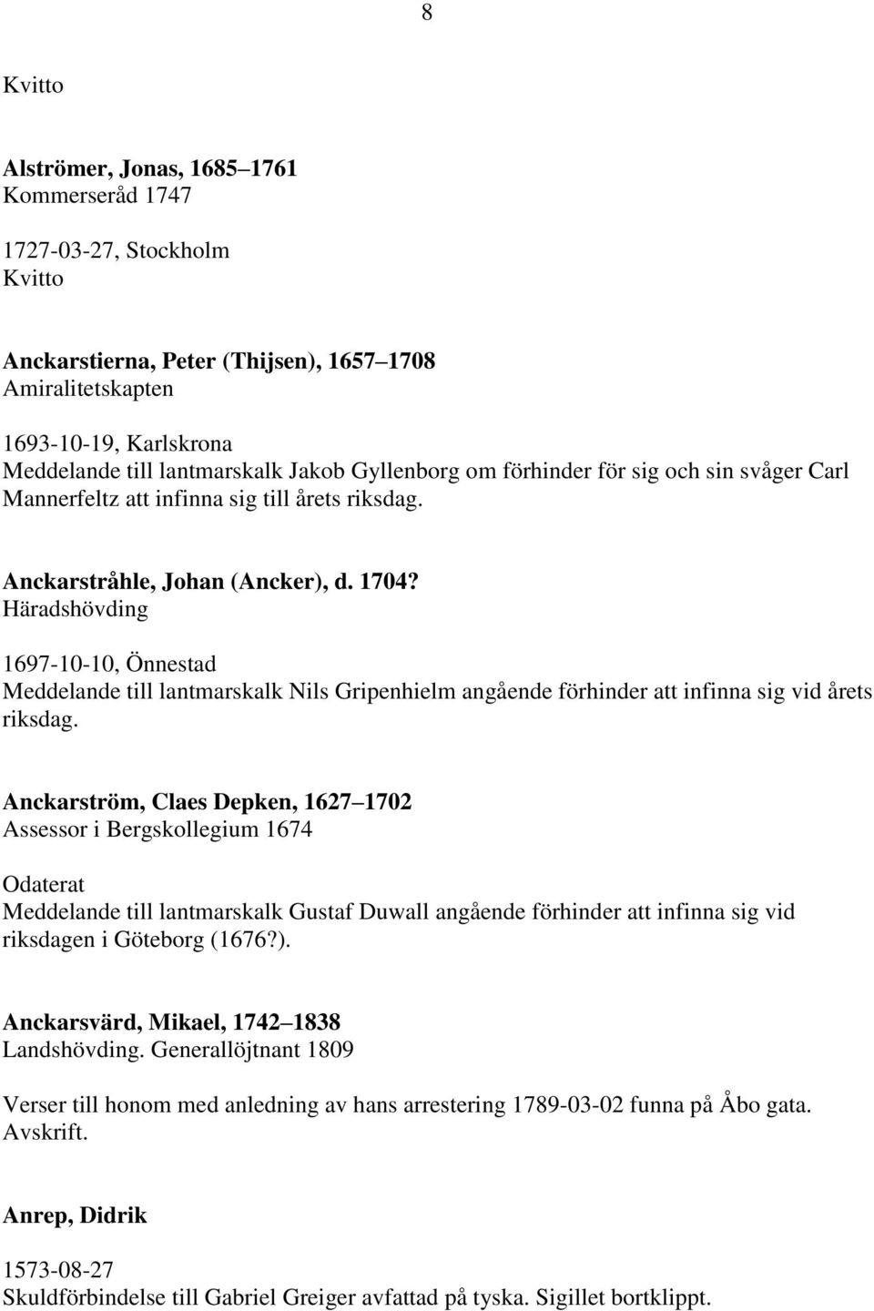 Häradshövding 1697-10-10, Önnestad Meddelande till lantmarskalk Nils Gripenhielm angående förhinder att infinna sig vid årets riksdag.