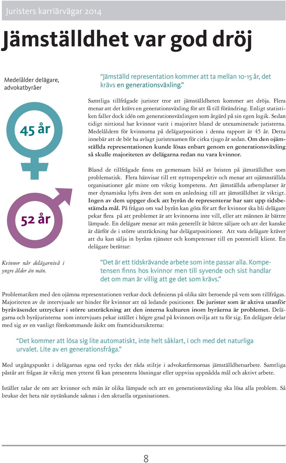 Flera menar att det krävs en generationsväxling för att få till förändring. Enligt statistiken faller dock idén om generationsväxlingen som åtgärd på sin egen logik.