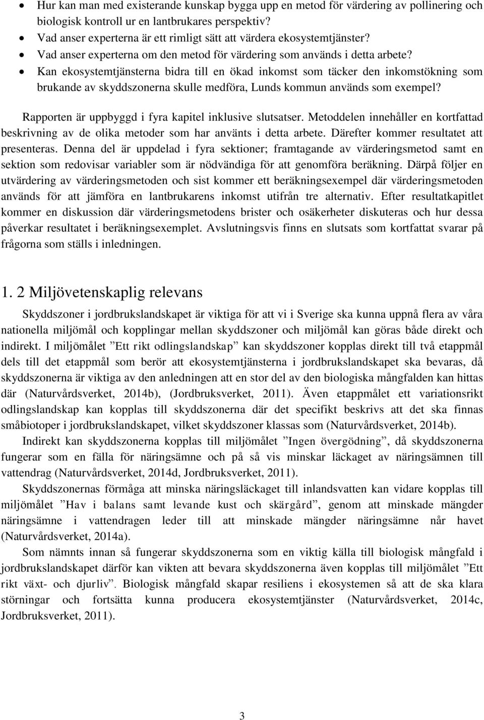 Kan ekosystemtjänsterna bidra till en ökad inkomst som täcker den inkomstökning som brukande av skyddszonerna skulle medföra, Lunds kommun används som exempel?