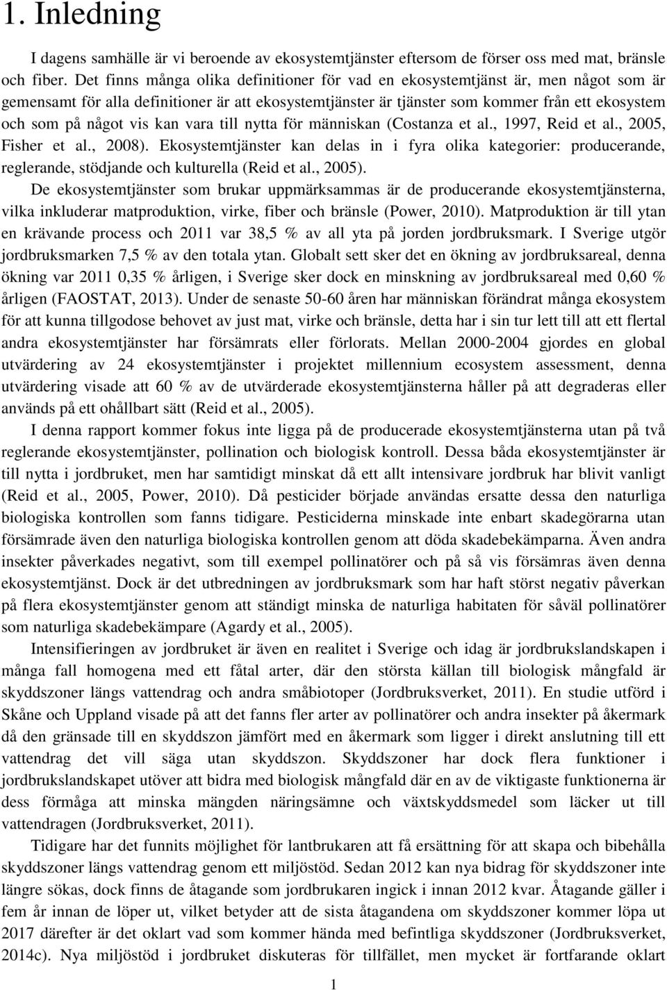 vis kan vara till nytta för människan (Costanza et al., 1997, Reid et al., 2005, Fisher et al., 2008).