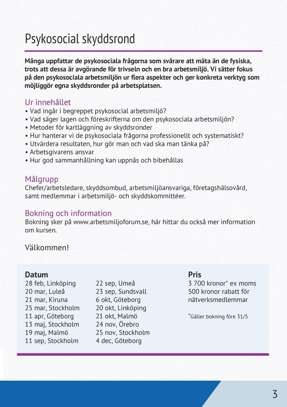 Vad säger lagen och föreskrifterna om den psykosociala arbetsmiljön? Metoder för kartläggning av skyddsronder Hur hanterar vi de psykosociala frågorna professionellt och systematiskt?