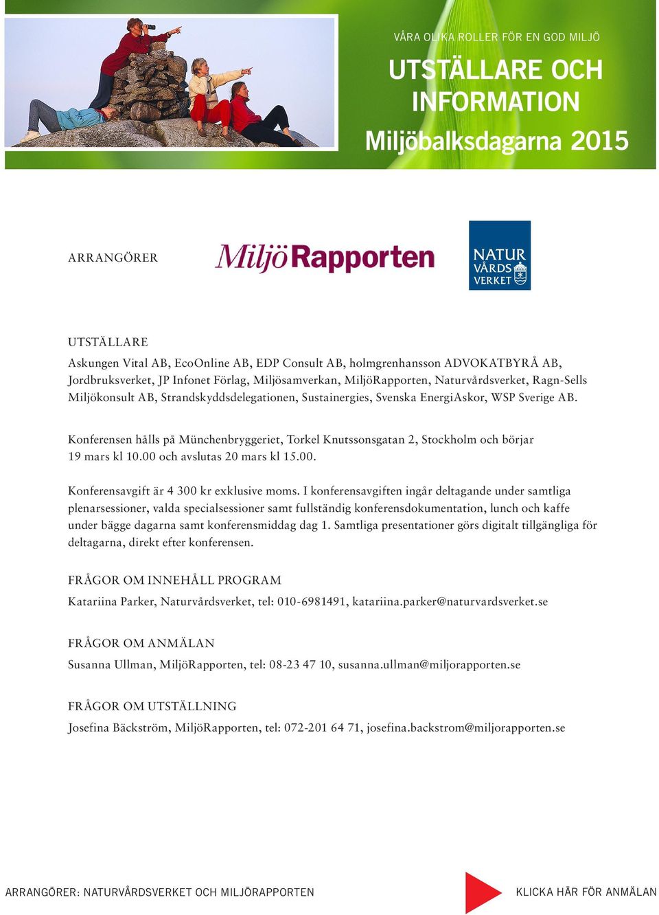 Konferensen hålls på Münchenbryggeriet, Torkel Knutssonsgatan 2, Stockholm och börjar 19 mars kl 10.00 och avslutas 20 mars kl 15.00. Konferensavgift är 4 300 kr exklusive moms.