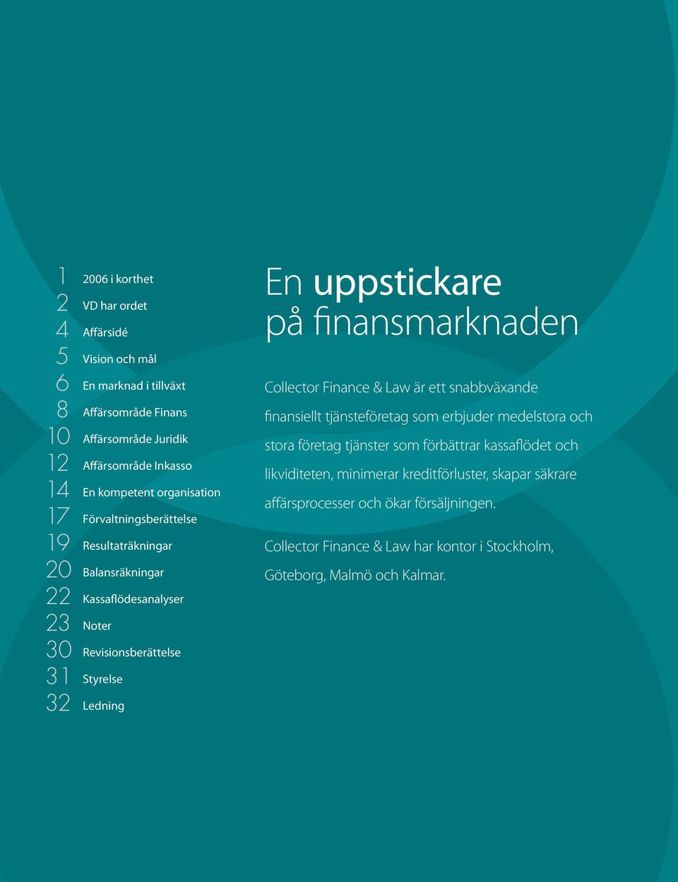 på finansmarknaden Collector Finance & Law är ett snabbväxande fina nsiellt tjänsteföretag som erbjuder medelstora och stora företag tjänster som förbättrar kassafl ö det