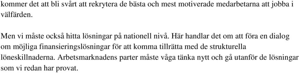 Här handlar det om att föra en dialog om möjliga finansieringslösningar för att komma tillrätta