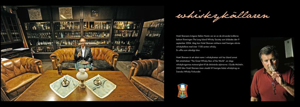 Hotel Skansen är ett aktat namn i whiskykretsar och har bland annat fått utmärkelsen The Great Whisky Bars of the World, en slags whiskykrogarnas mot svarighet till de åtråvärda