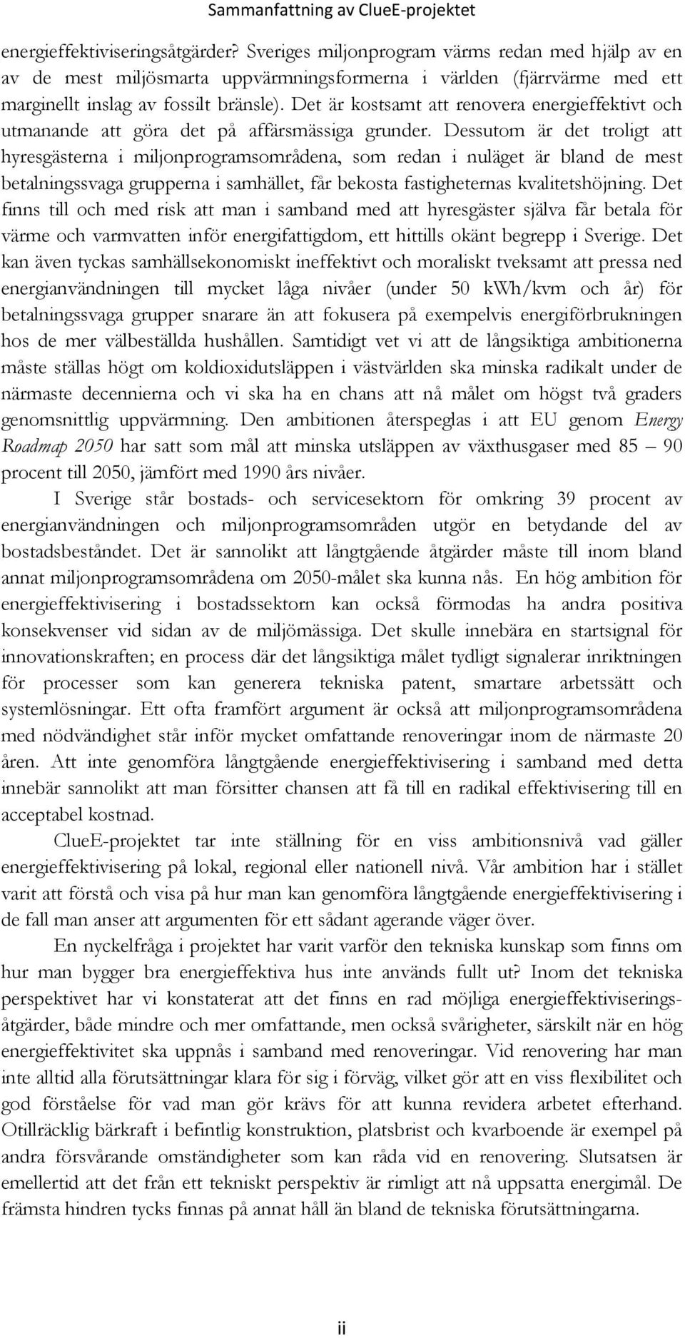 Det är kostsamt att renovera energieffektivt och utmanande att göra det på affärsmässiga grunder.