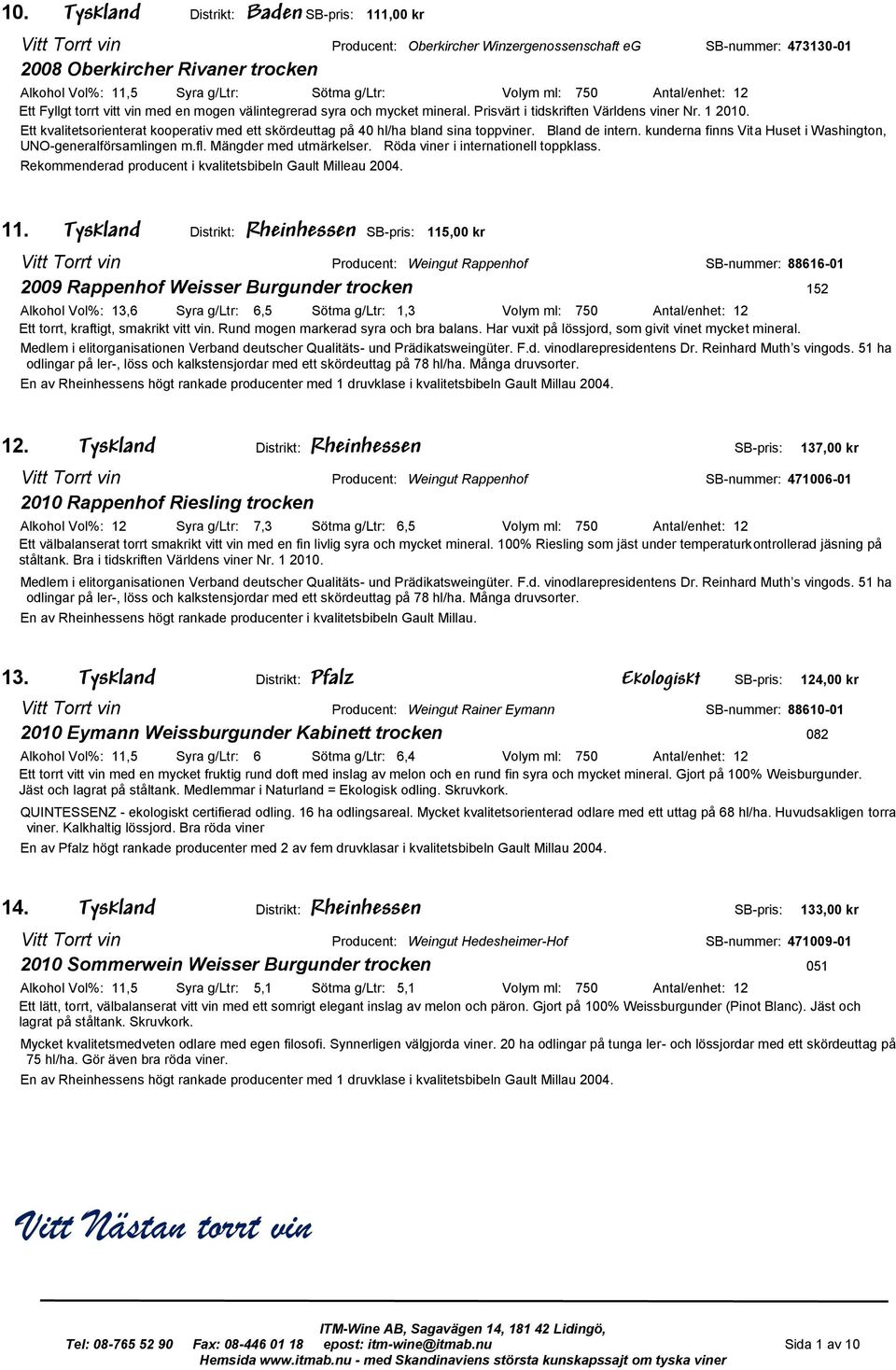 Ett kvalitetsorienterat kooperativ med ett skördeuttag på 40 hl/ha bland sina toppviner. Bland de intern. kunderna finns Vita Huset i Washington, UNO-generalförsamlingen m.fl. Mängder med utmärkelser.