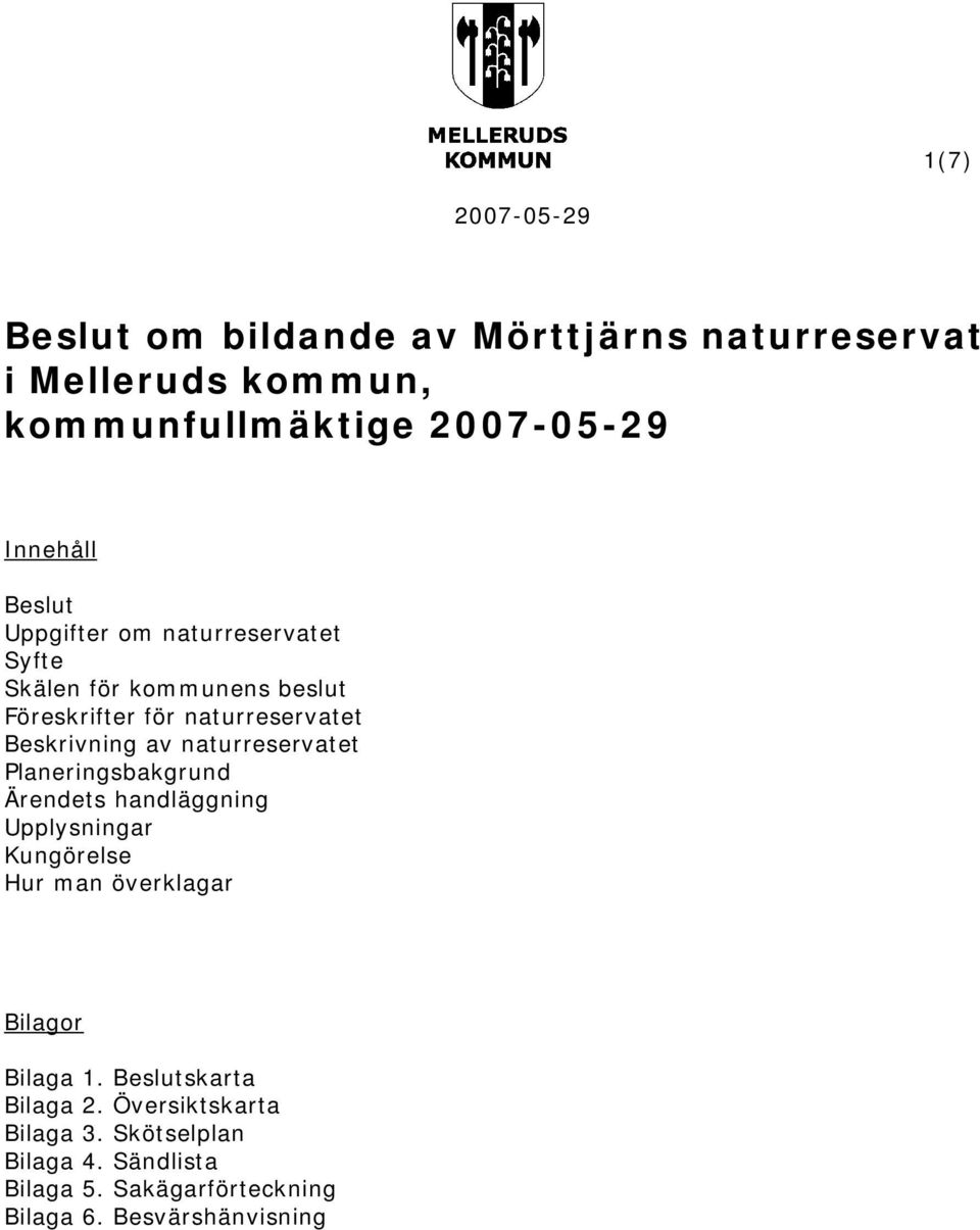 naturreservatet Planeringsbakgrund Ärendets handläggning Upplysningar Kungörelse Hur man överklagar Bilagor Bilaga 1.