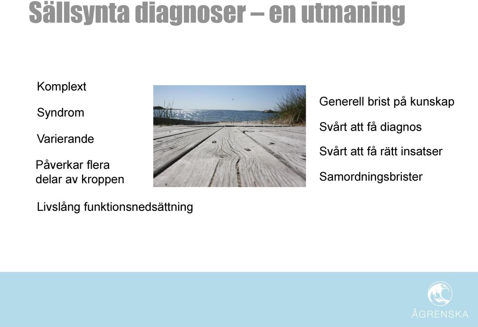 brist på kunskap Svårt att få diagnos Svårt att få