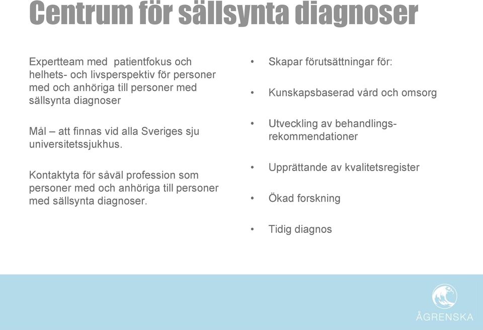 Kontaktyta för såväl profession som personer med och anhöriga till personer med sällsynta diagnoser.