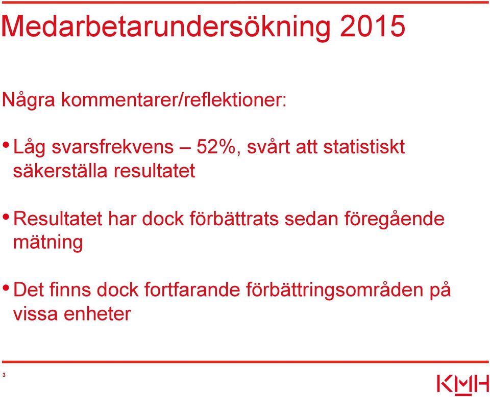 resultatet Resultatet har dock förbättrats sedan föregående