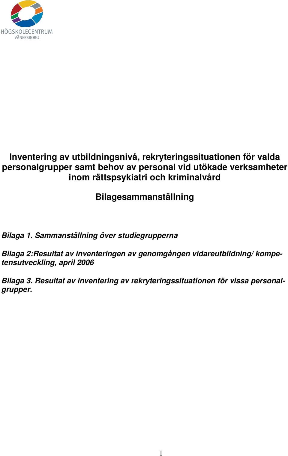 Sammanställning över studiegrupperna Bilaga 2:Resultat av inventeringen av genomgången vidareutbildning/