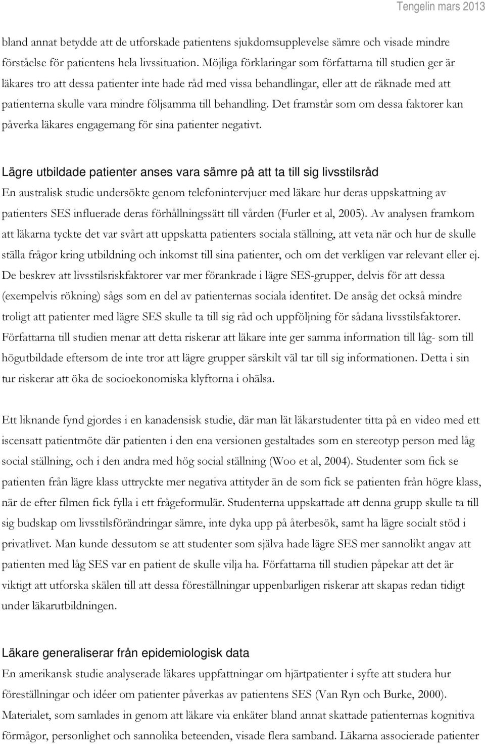 till behandling. Det framstår som om dessa faktorer kan påverka läkares engagemang för sina patienter negativt.