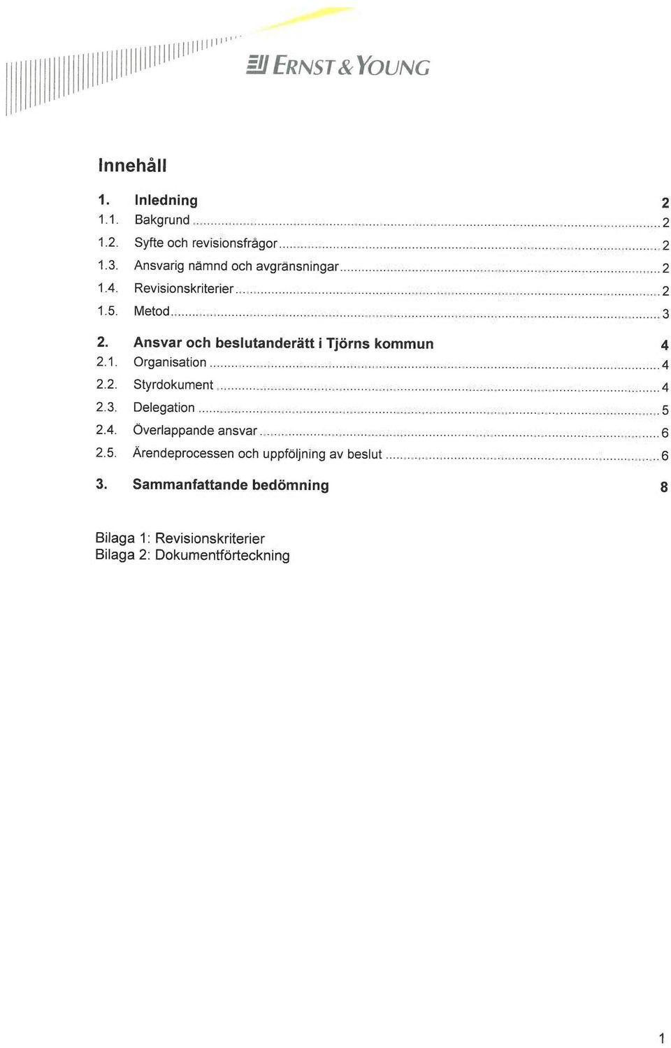 Ansvar och beslutanderätt i Tjörns kommun 4 2.1. Organisation 4 2.2. Styrdokument 4 2.3. Delegation 5 2.4. Överlappande ansvar 6 2.