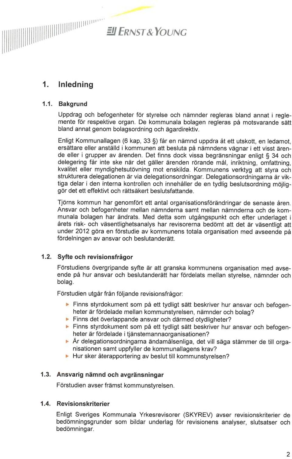 Enligt Kommunallagen (6 kap, 33 ) får en nämnd uppdra åt ett utskott, en ledamot, ersättare eller anställd i kommunen att besluta på nämndens vägnar i ett visst ärende eller i grupper av ärenden.