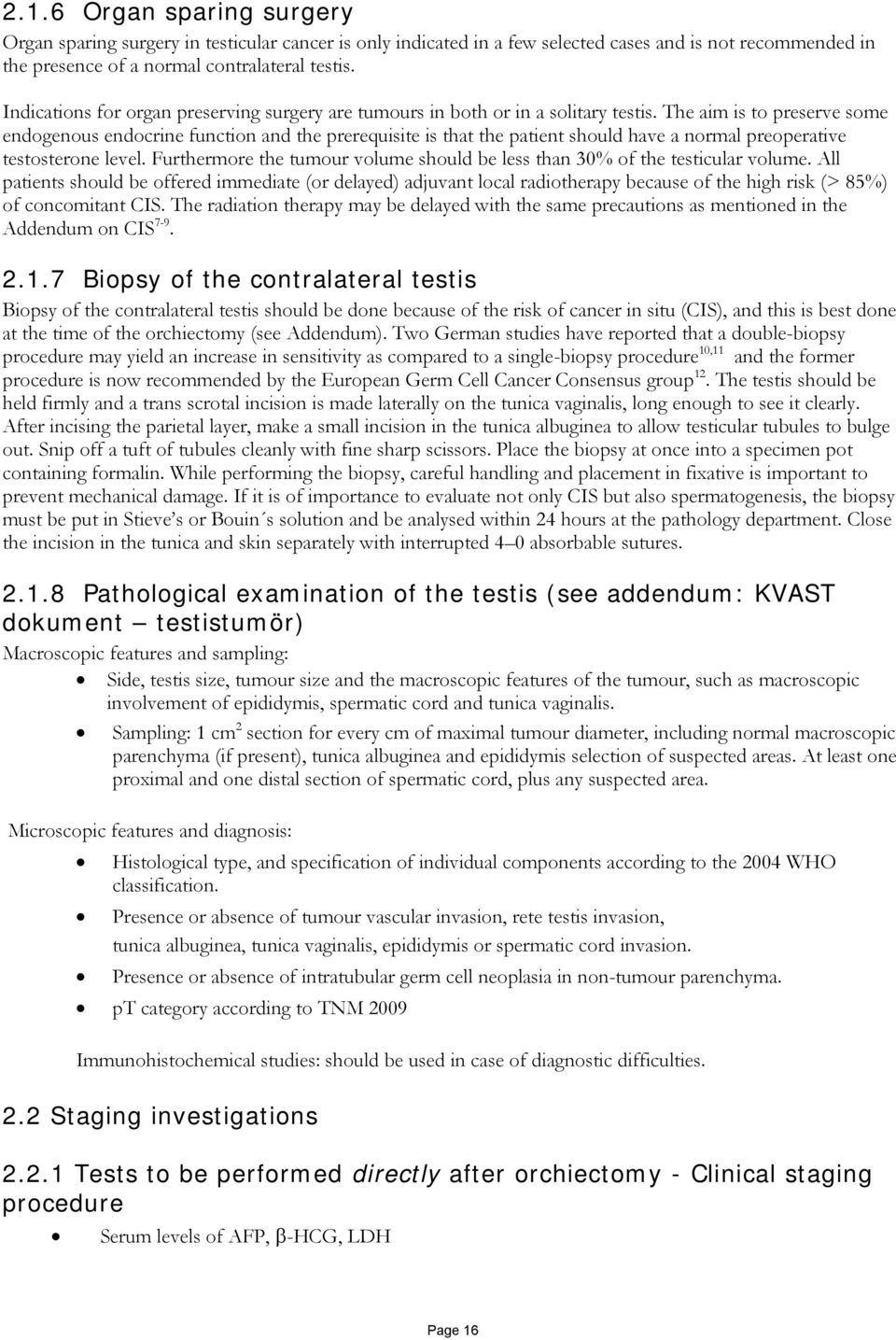 The aim is to preserve some endogenous endocrine function and the prerequisite is that the patient should have a normal preoperative testosterone level.