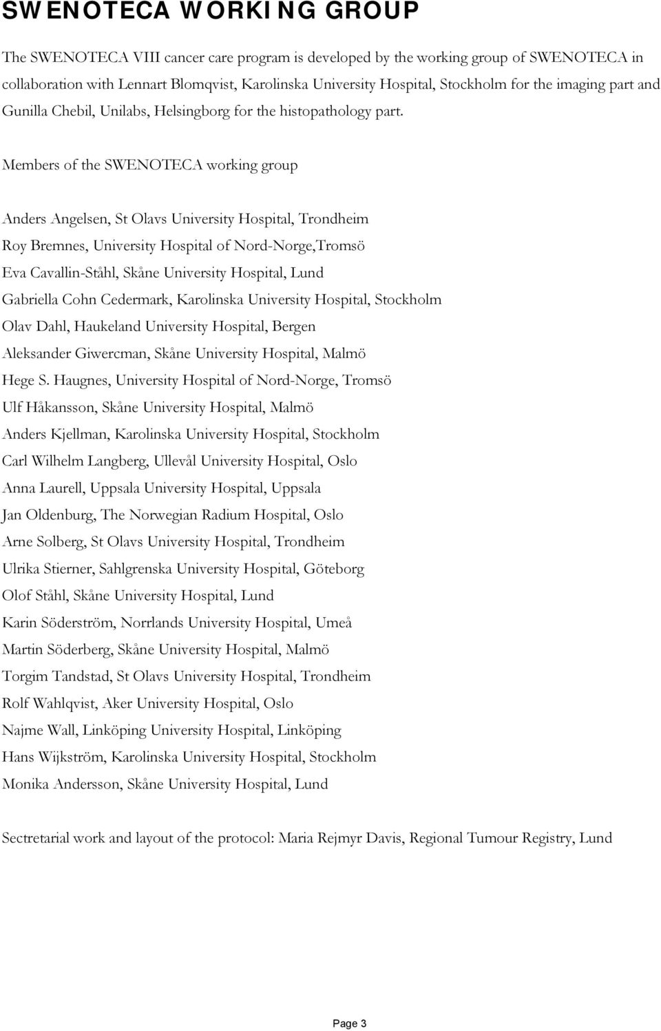 Members of the SWENOTECA working group Anders Angelsen, St Olavs University Hospital, Trondheim Roy Bremnes, University Hospital of Nord-Norge,Tromsö Eva Cavallin-Ståhl, Skåne University Hospital,