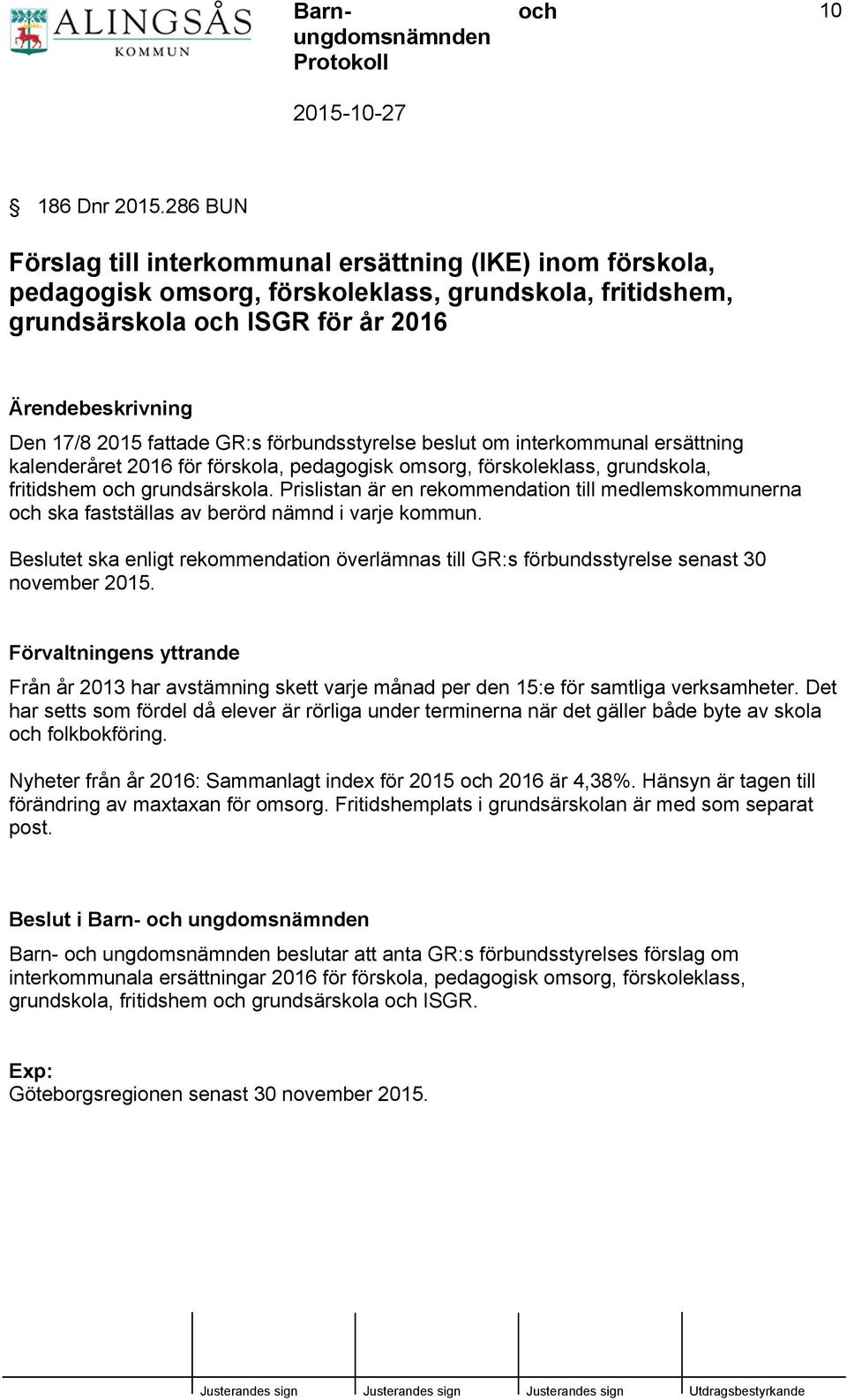 beslut om interkommunal ersättning kalenderåret 2016 för förskola, pedagogisk omsorg, förskoleklass, grundskola, fritidshem grundsärskola.