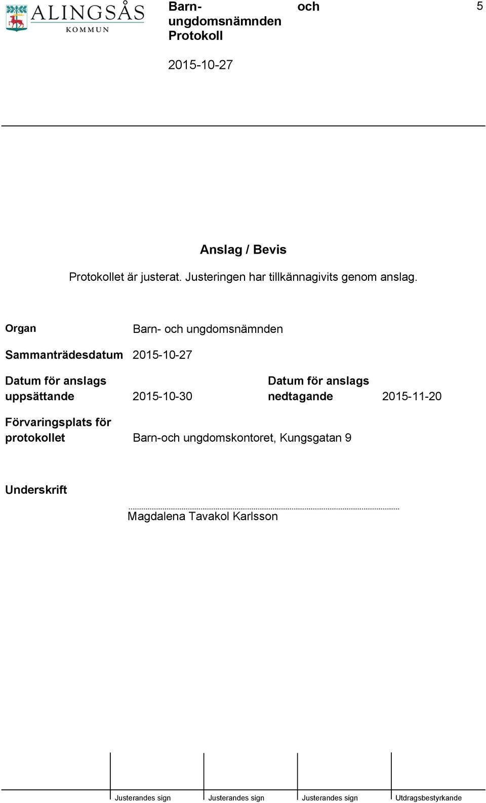 2015-10-30 Datum för anslags nedtagande 2015-11-20 Förvaringsplats för