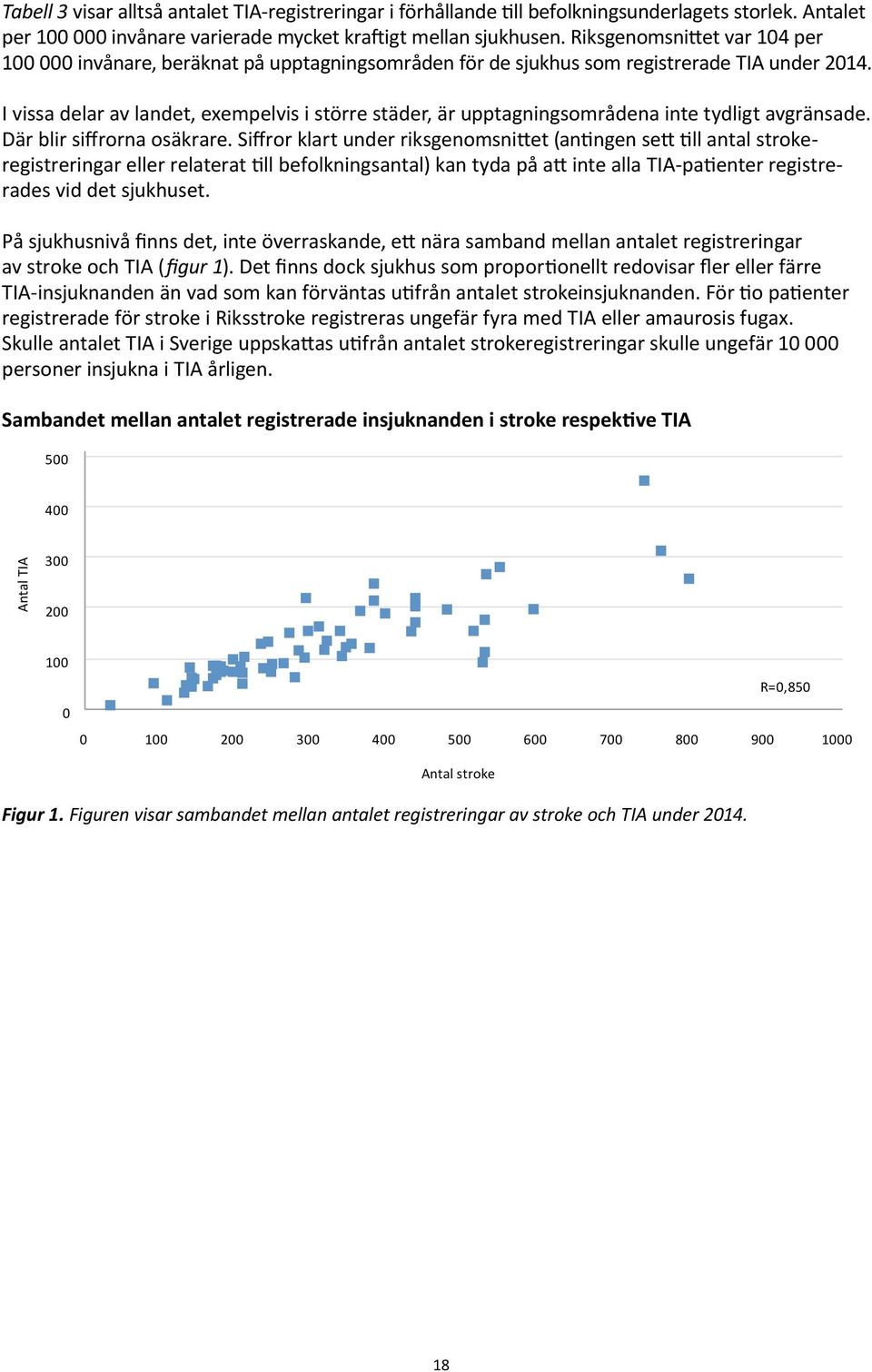 I vissa delar av landet, exempelvis i större städer, är upptagningsområdena inte tydligt avgränsade. Där blir siffrorna osäkrare.