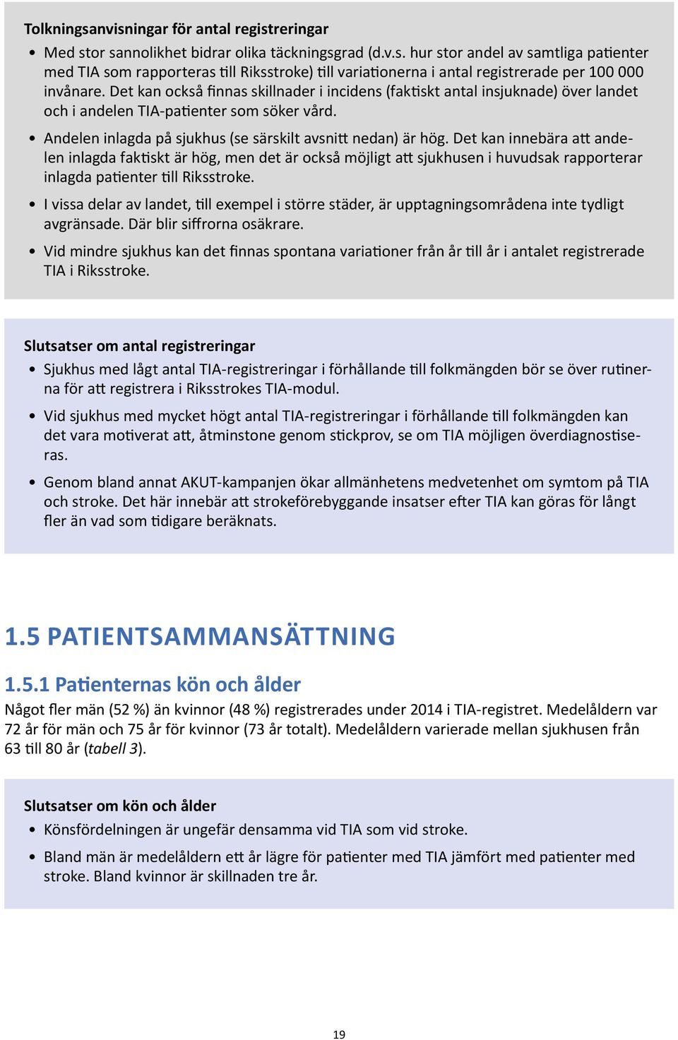 Det kan innebära att andelen inlagda faktiskt är hög, men det är också möjligt att sjukhusen i huvudsak rapporterar inlagda patienter till Riksstroke.