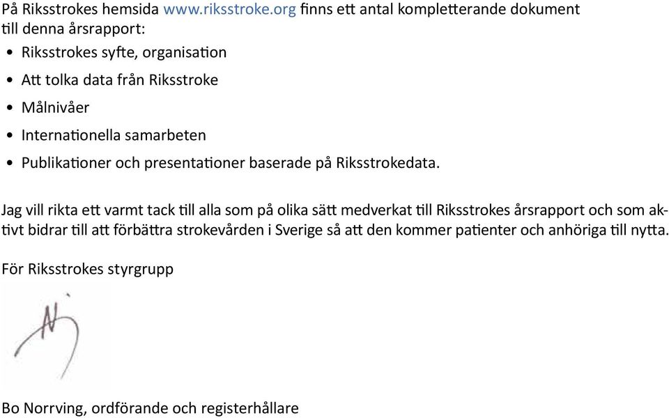 Målnivåer Internationella samarbeten Publikationer och presentationer baserade på Riksstrokedata.