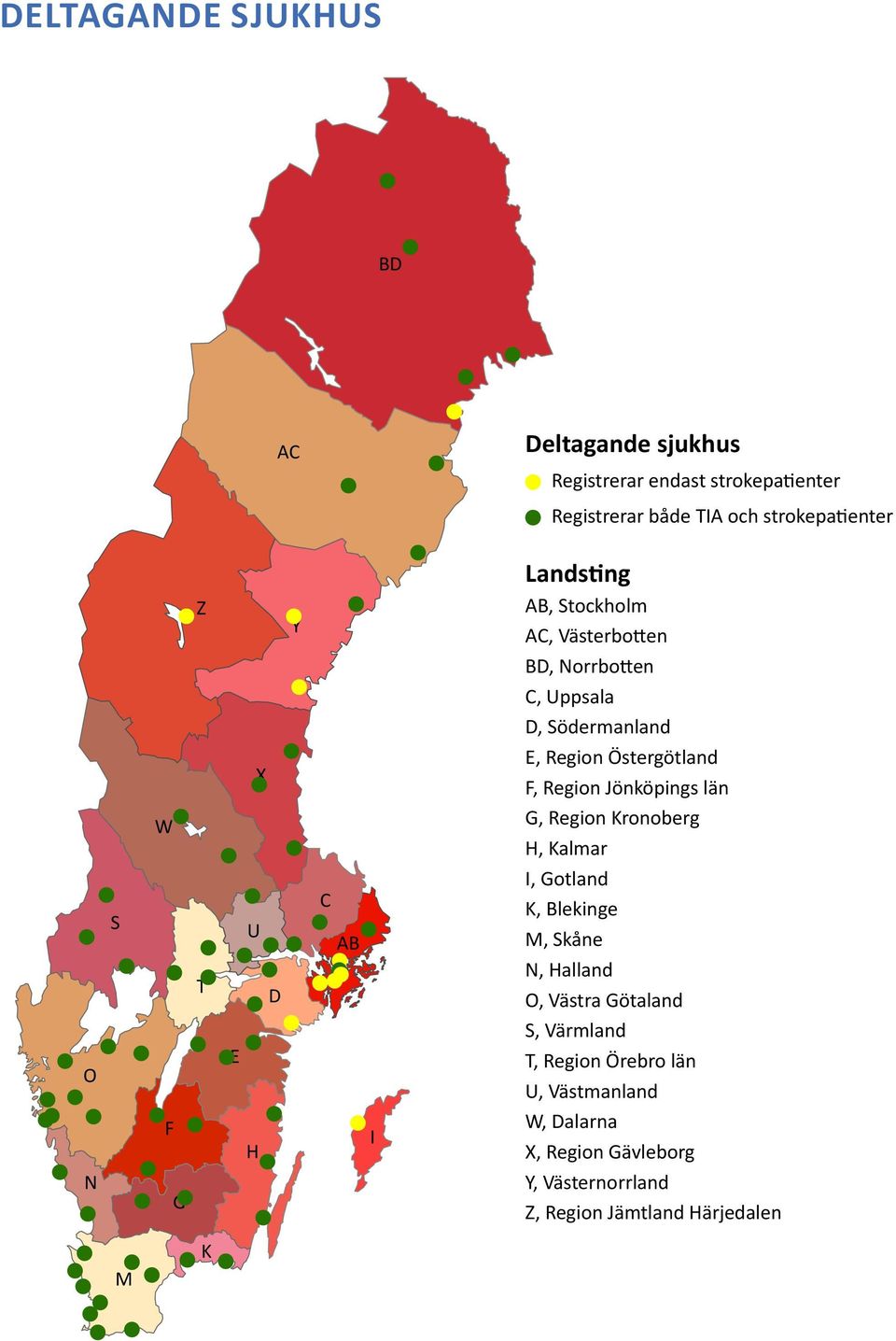 Jönköpings län W G, Region Kronoberg H, Kalmar S T U D C AB I, Gotland K, Blekinge M, Skåne N, Halland O, Västra Götaland O E