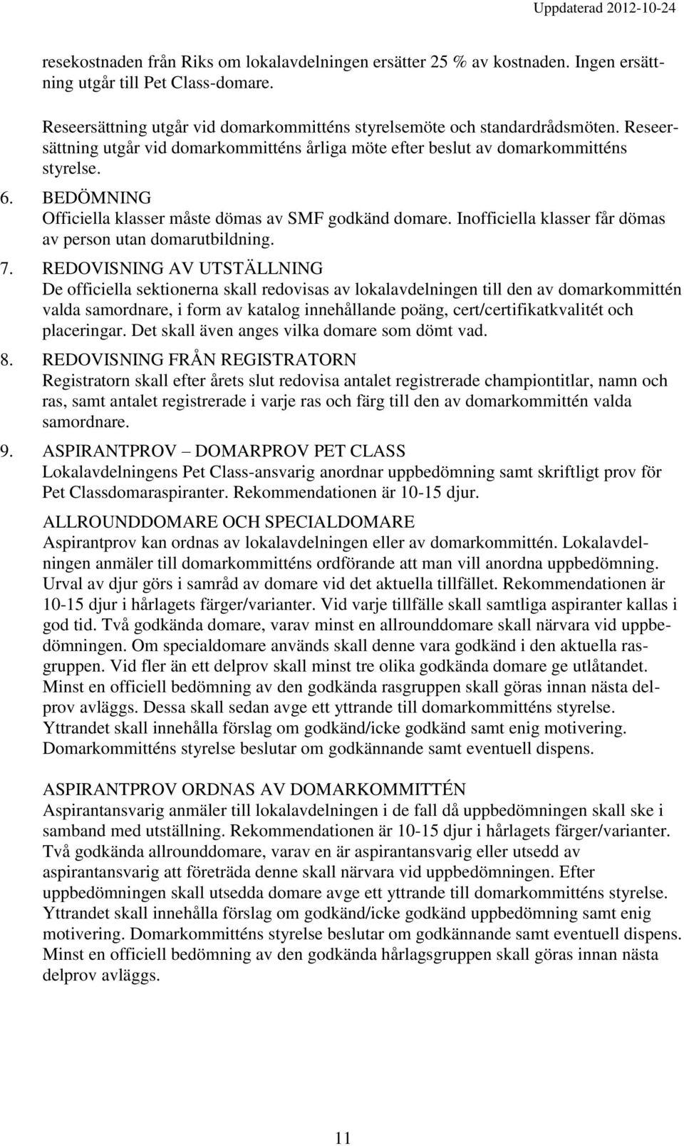 Inofficiella klasser får dömas av person utan domarutbildning. 7.