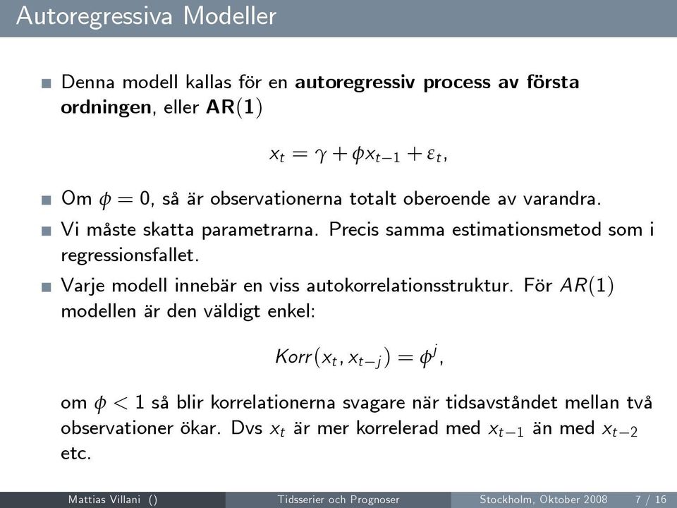 Varje modell innebär en viss autokorrelationsstruktur.