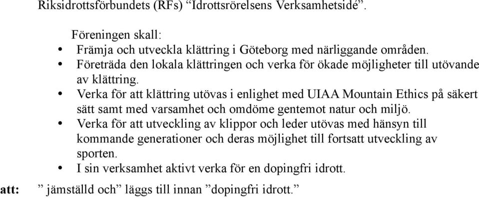 Verka för att klättring utövas i enlighet med UIAA Mountain Ethics på säkert sätt samt med varsamhet och omdöme gentemot natur och miljö.