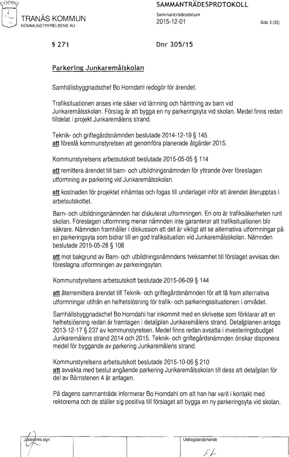 Trafiksituationen anses inte säker vid lämning och hämtning av barn vid Junkaremålsskolan, Förslag är alt bygga en ny parkeringsyta vid skolan.