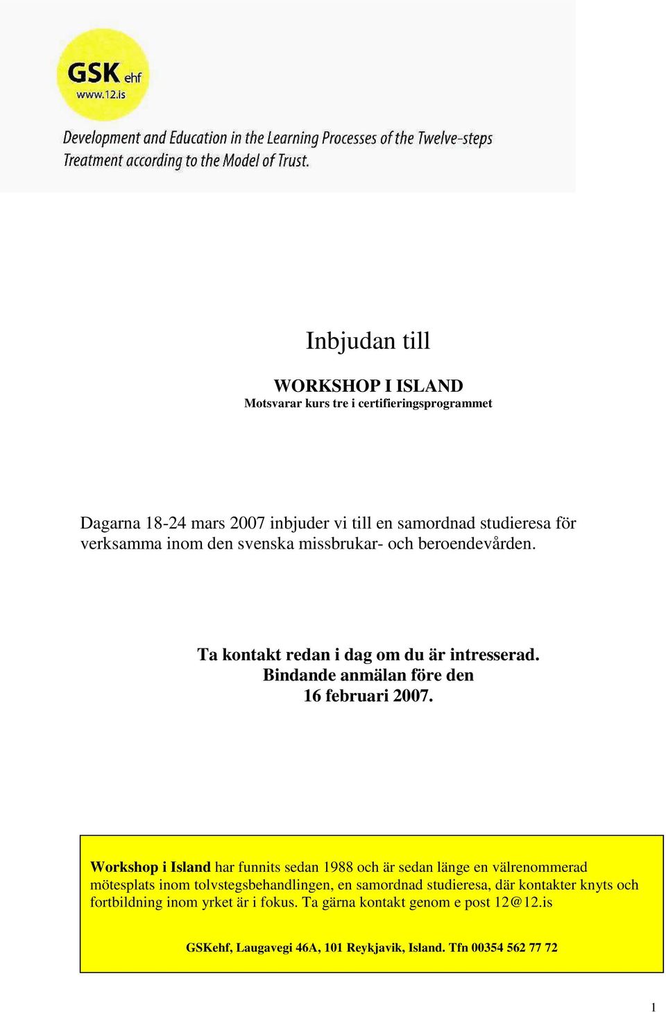 Workshop i Island har funnits sedan 1988 och är sedan länge en välrenommerad mötesplats inom tolvstegsbehandlingen, en samordnad studieresa, där