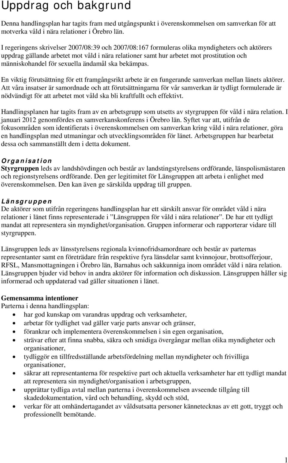 för sexuella ändamål ska bekämpas. En viktig förutsättning för ett framgångsrikt arbete är en fungerande samverkan mellan länets aktörer.