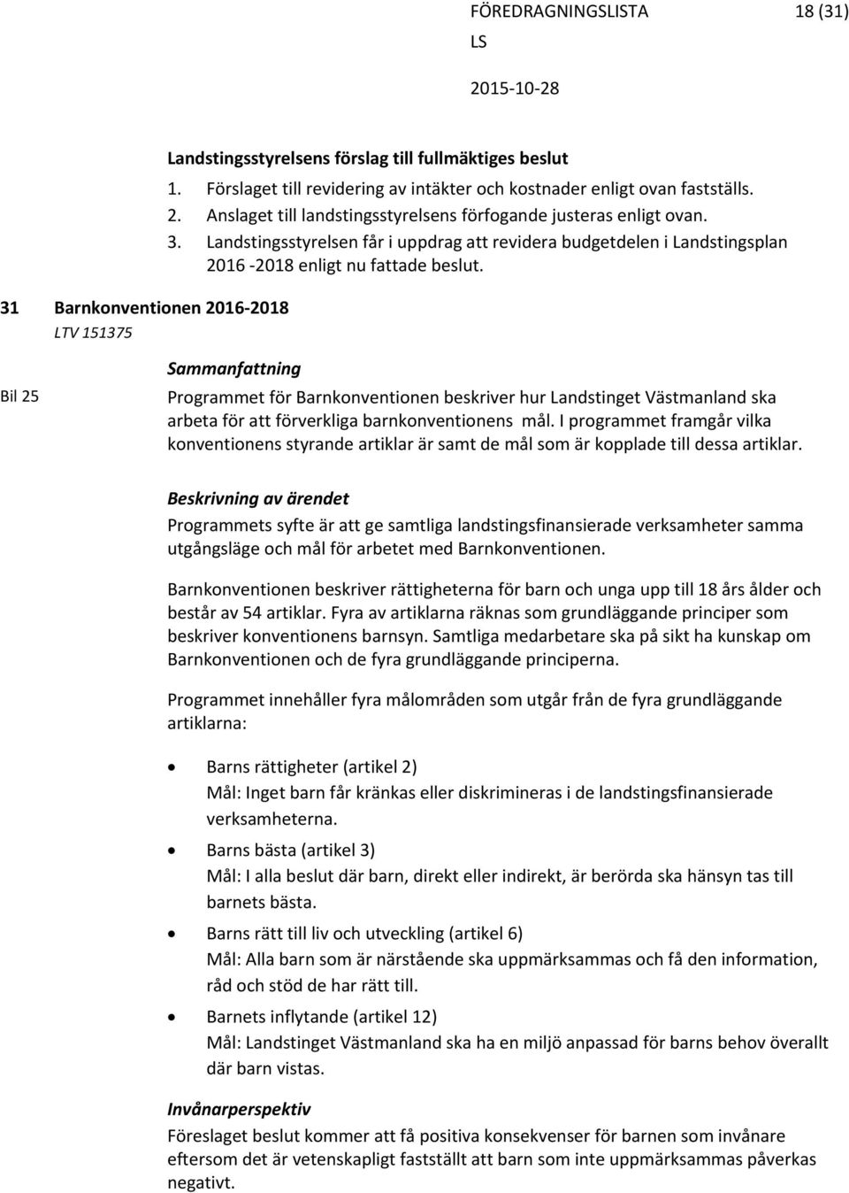 Bil 25 Sammanfattning Programmet för Barnkonventionen beskriver hur Landstinget Västmanland ska arbeta för att förverkliga barnkonventionens mål.