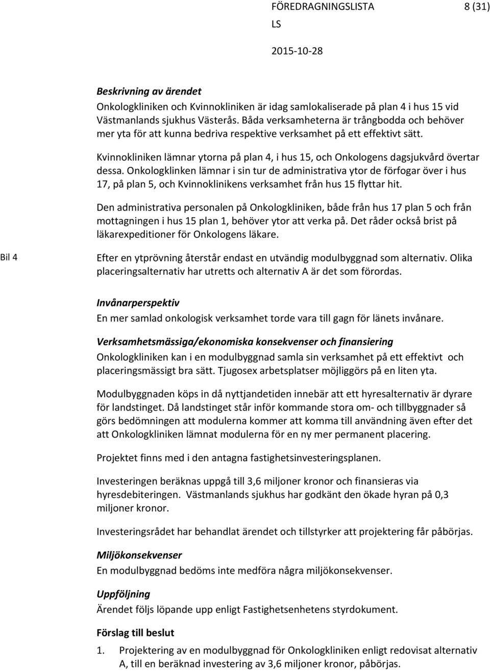 Kvinnokliniken lämnar ytorna på plan 4, i hus 15, och Onkologens dagsjukvård övertar dessa.