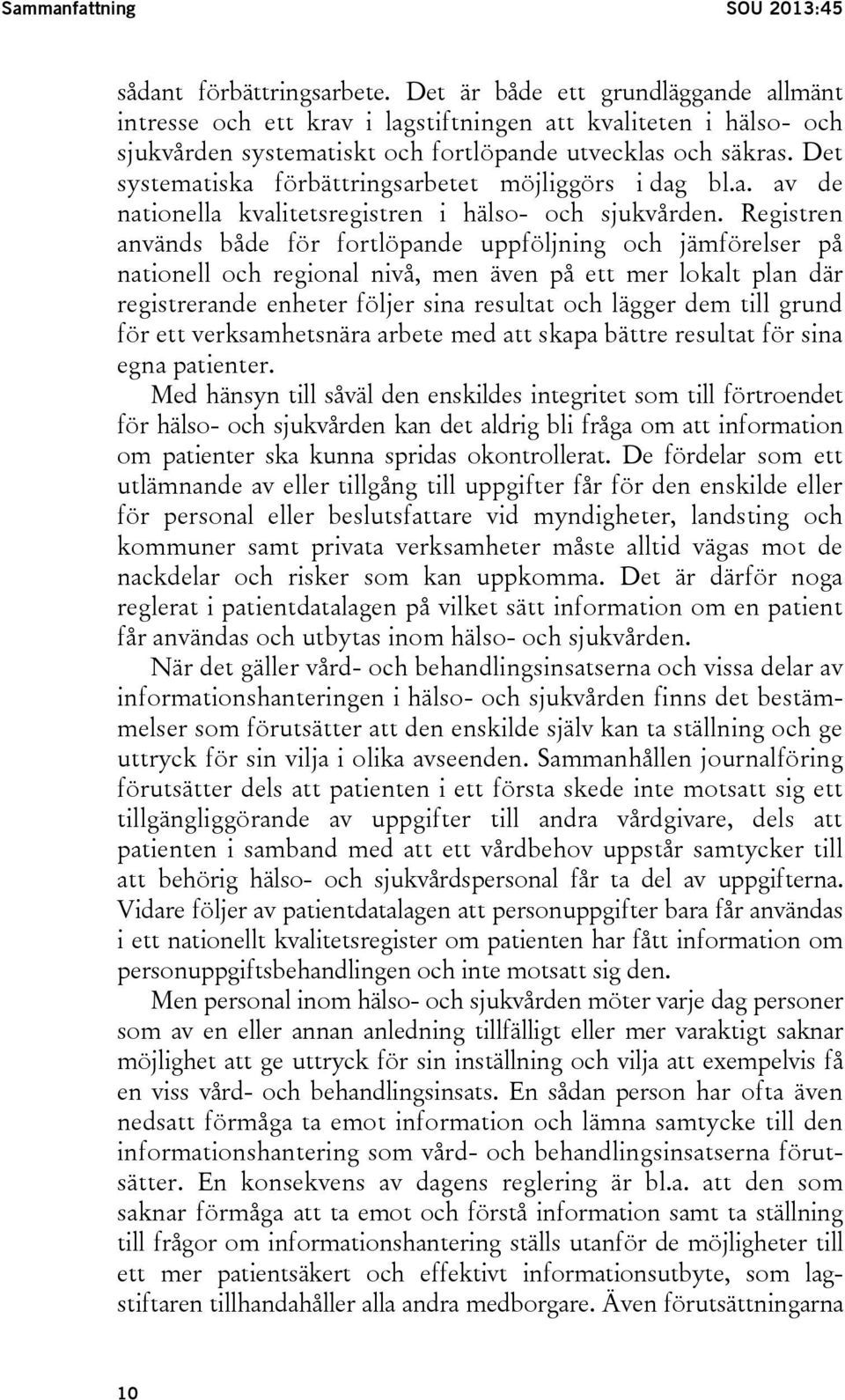 Det systematiska förbättringsarbetet möjliggörs i dag bl.a. av de nationella kvalitetsregistren i hälso- och sjukvården.