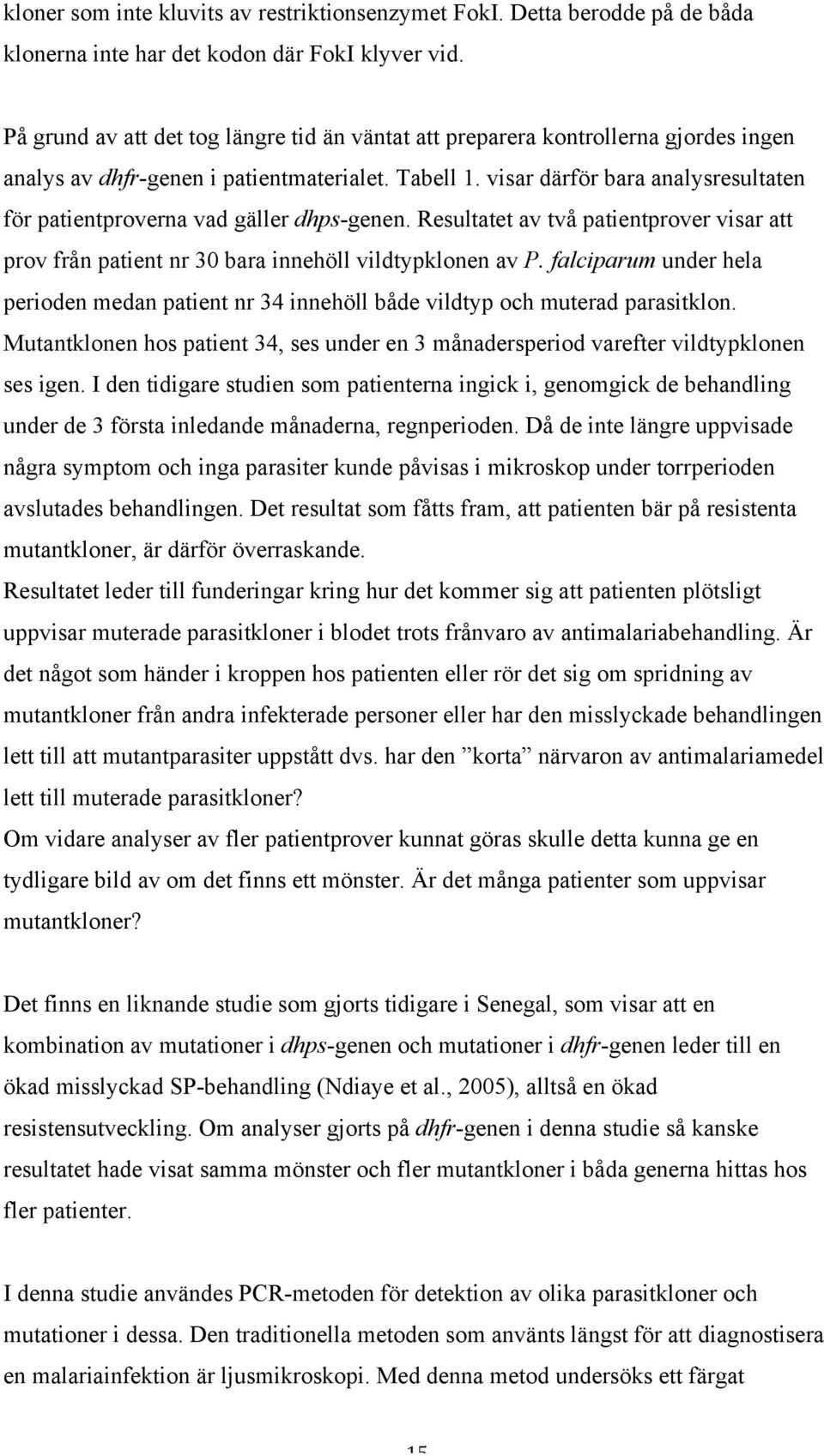 visar därför bara analysresultaten för patientproverna vad gäller dhps-genen. Resultatet av två patientprover visar att prov från patient nr 30 bara innehöll vildtypklonen av P.