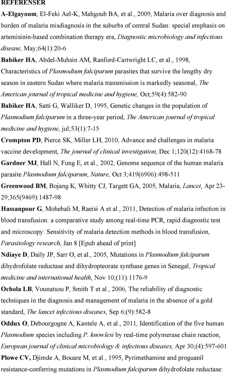 infectious disease, May;64(1):20-6 Babiker HA, Abdel-Muhsin AM, Ranford-Cartwright LC, et al.