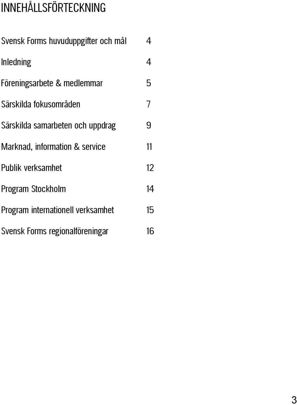 och uppdrag 9 Marknad, information & service 11 Publik verksamhet 12 Program