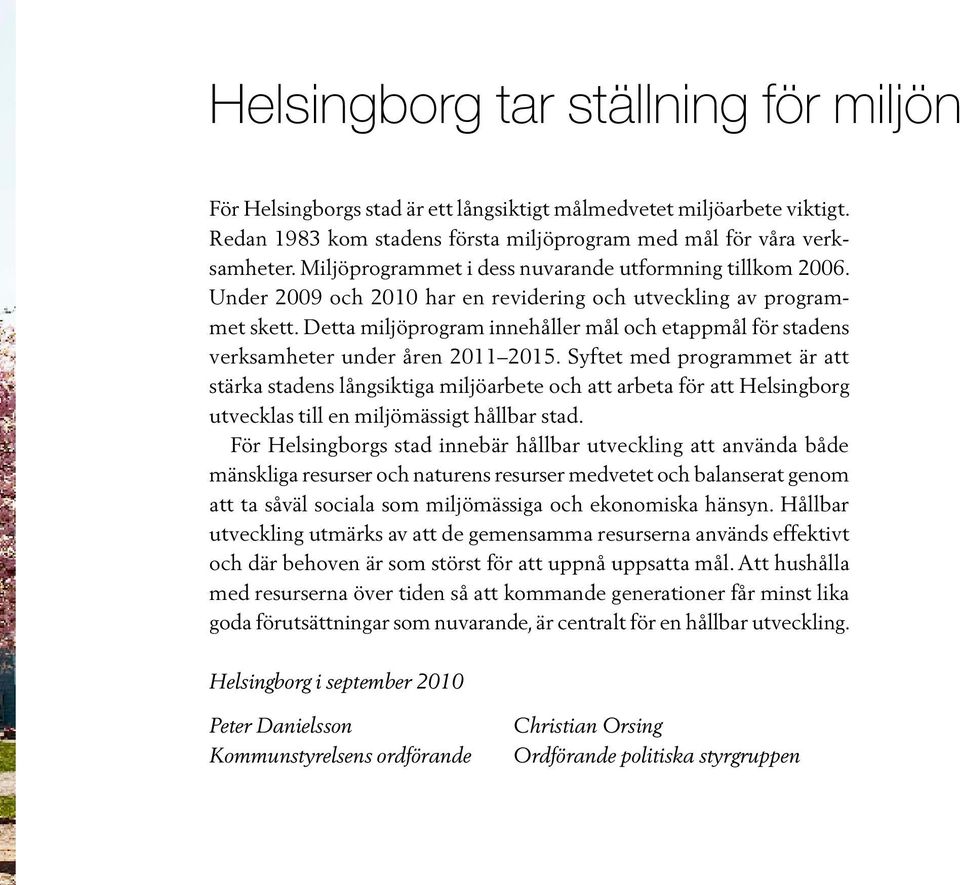 Detta miljöprogram innehåller mål och etappmål för stadens verksamheter under åren 2011 2015.